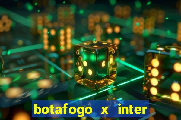 botafogo x inter onde assistir